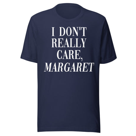 I Don't Really Care Margaret Shirt