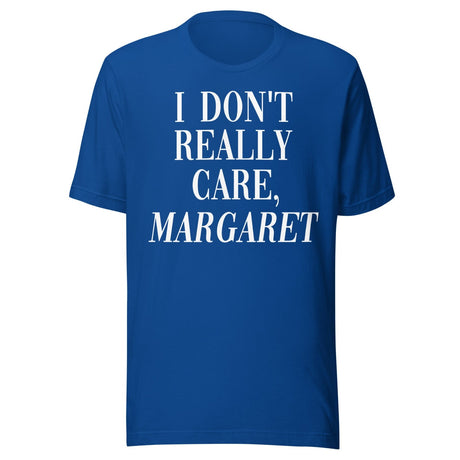 I Don't Really Care Margaret Shirt