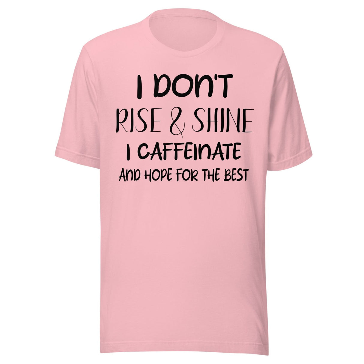 I Don't Rise and Shine I Caffeinate and Hope for The Best Shirt