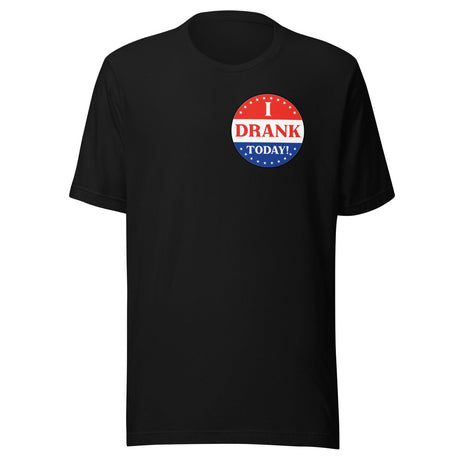 I Drank Today Voted Sticker Shirt