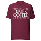 I Drink Coffee And Know Things Shirt
