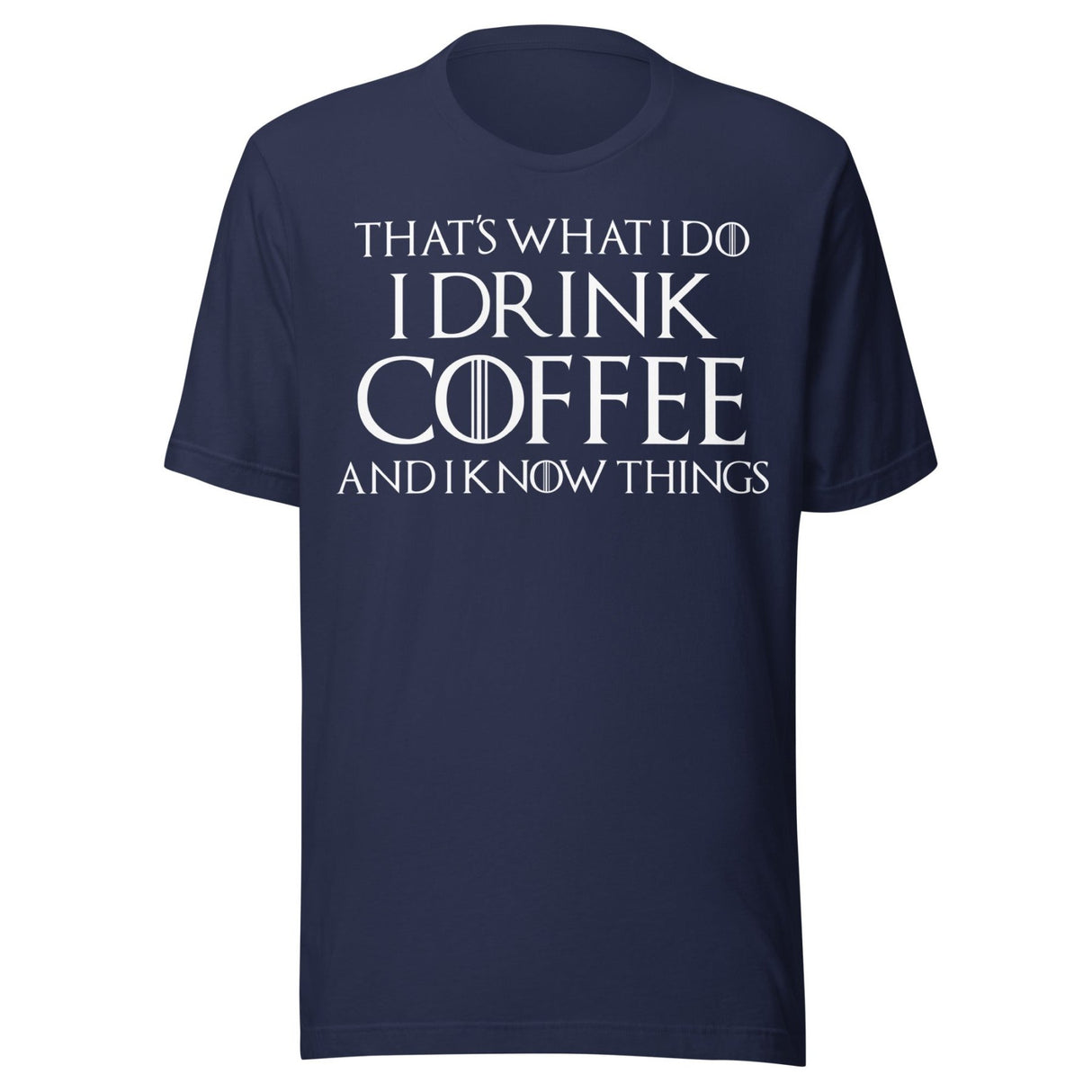 I Drink Coffee And Know Things Shirt