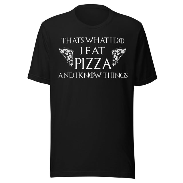 I Eat Pizza And I Know Things Shirt