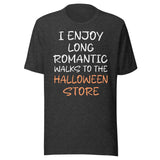 I Enjoy Long Romantic Walks To The Halloween Store Shirt