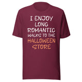 I Enjoy Long Romantic Walks To The Halloween Store Shirt