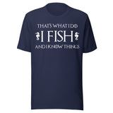 I Fish and I Know Things Shirt