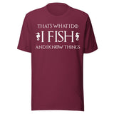 I Fish and I Know Things Shirt