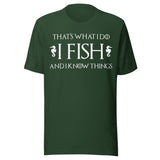 I Fish and I Know Things Shirt