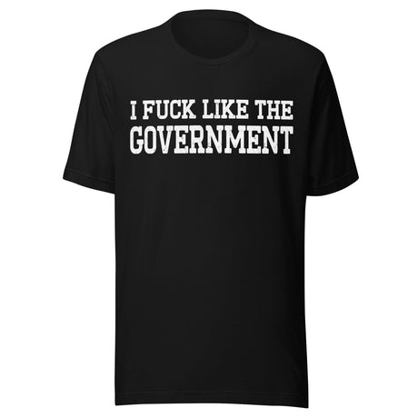 I Fuck Like The Government Shirt