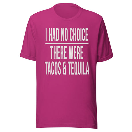 I Had No Choice There Were Tacos And Tequila Shirt