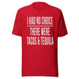 I Had No Choice There Were Tacos And Tequila Shirt