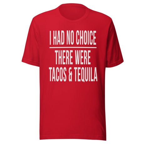 I Had No Choice There Were Tacos And Tequila Shirt