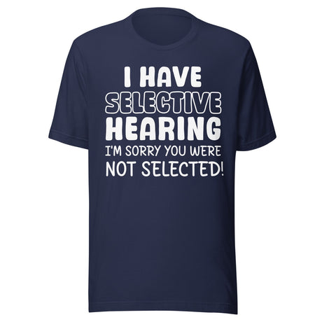 I Have Selective Hearing Shirt