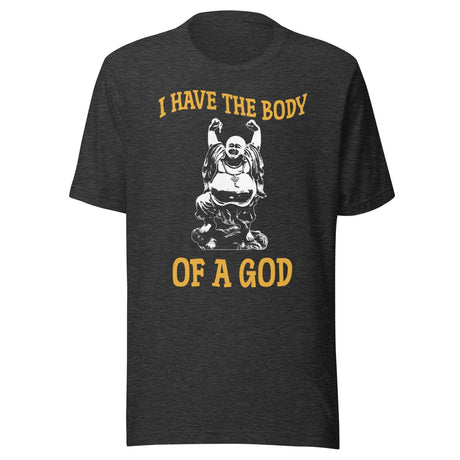 I Have The Body of a God Buddha Shirt