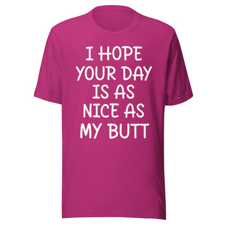 I Hope Your Day is as Nice as My Butt Shirt