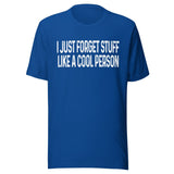 I Just Forget Stuff Like A Cool Person Shirt