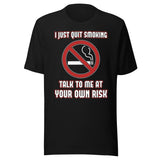 I Just Quit Smoking Talk to Me at Your Own Risk Shirt