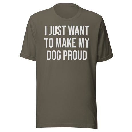 I Just Want To Make My Dog Proud Shirt