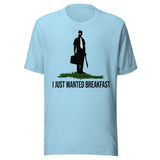 I Just Wanted Breakfast Shirt