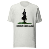 I Just Wanted Breakfast Shirt