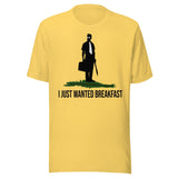 I Just Wanted Breakfast Shirt