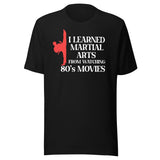 I Learned Martial Arts From 80s Movies Shirt