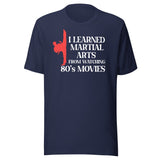 I Learned Martial Arts From 80s Movies Shirt