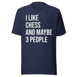 I Like Chess And Maybe 3 People Shirt