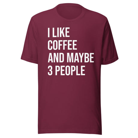 I Like Coffee And Maybe 3 People Shirt