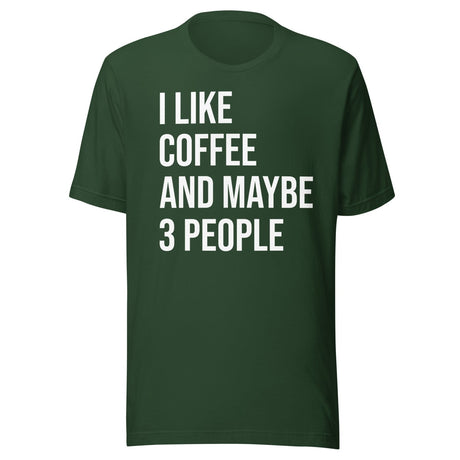 I Like Coffee And Maybe 3 People Shirt