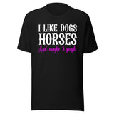 I Like Dogs Horses And Maybe 3 People Shirt
