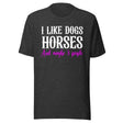 I Like Dogs Horses And Maybe 3 People Shirt