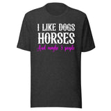 I Like Dogs Horses And Maybe 3 People Shirt