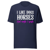 I Like Dogs Horses And Maybe 3 People Shirt