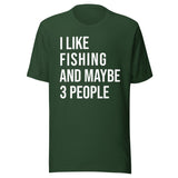 I Like Fishing And Maybe 3 People Shirt