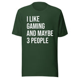 I Like Gaming and Maybe 3 People Shirt