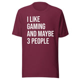 I Like Gaming and Maybe 3 People Shirt