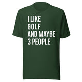 I Like Golf and Maybe 3 People Shirt