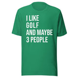 I Like Golf and Maybe 3 People Shirt