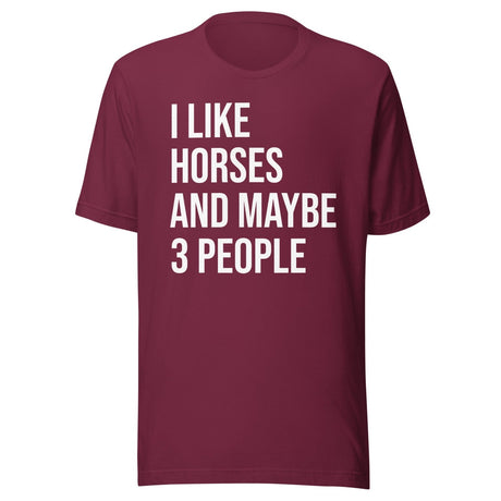 I Like Horses and Maybe 3 People Shirt
