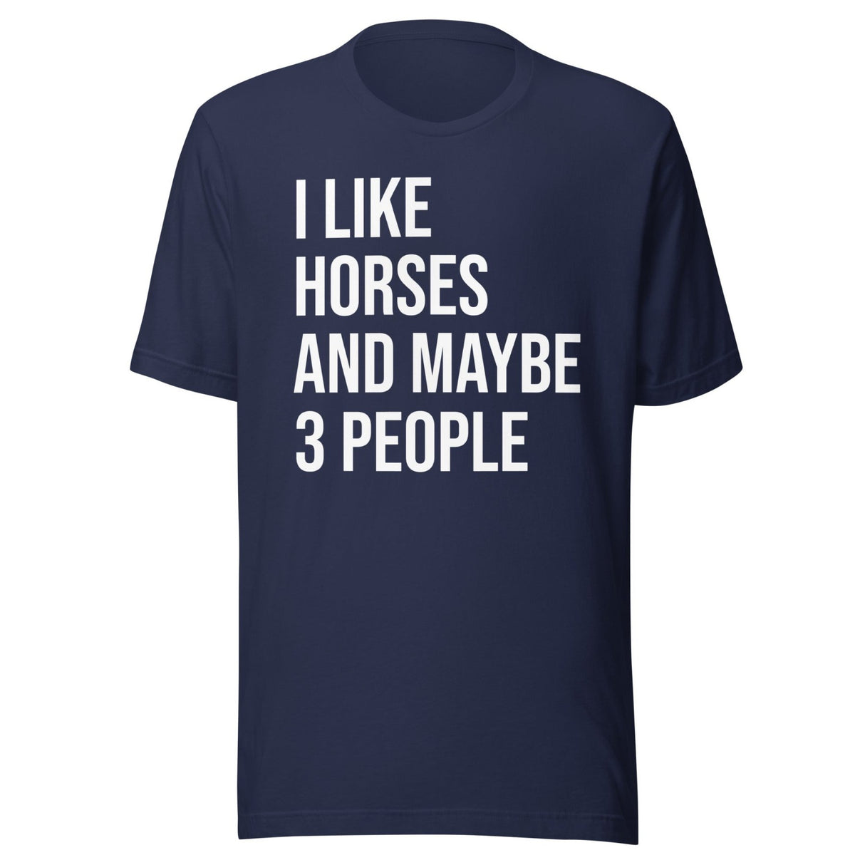 I Like Horses and Maybe 3 People Shirt