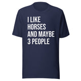 I Like Horses and Maybe 3 People Shirt