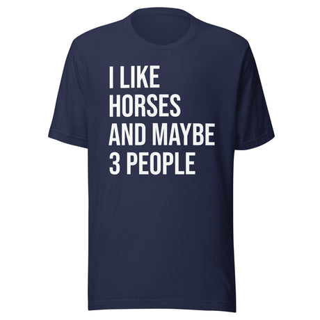 I Like Horses and Maybe 3 People Shirt