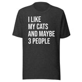 I Like My Cats and Maybe 3 People Shirt