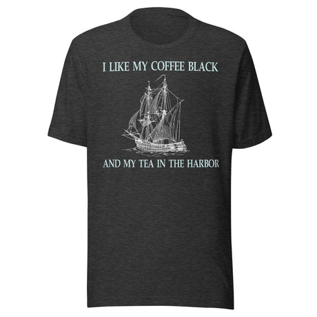 I Like My Coffee Black And My Tea In The Harbor Shirt