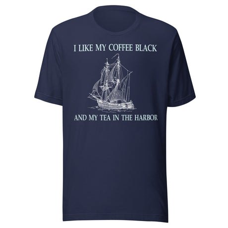 I Like My Coffee Black And My Tea In The Harbor Shirt
