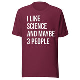 I Like Science And Maybe 3 People Shirt