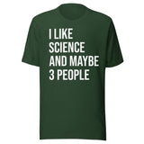 I Like Science And Maybe 3 People Shirt