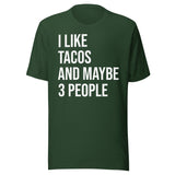 I Like Tacos and Maybe 3 People Shirt