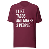 I Like Tacos and Maybe 3 People Shirt